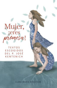 Title: Mujer, eres promesa: Textos escogidos del P. José Kentenich, Author: Clara María Bercetche