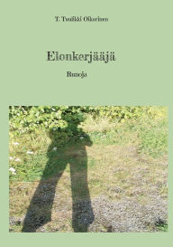 Title: Elonkerjï¿½ï¿½jï¿½: Runoja, Author: T Tuulikki Oikarinen