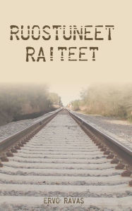 Title: Ruostuneet raiteet, Author: Ervo Ravas