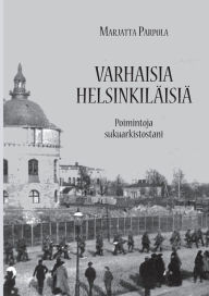 Title: Varhaisia helsinkiläisiä: Poimintoja sukuarkistostani, Author: Marjatta Parpola