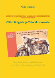Title: Entisten rautaesiripun maiden ja niiden edeltäjien moottoripyörät: OSA I Bulgaria ja Tshekkoslovakia, Author: Asko Itkonen
