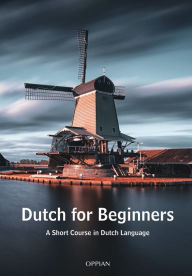Title: Dutch for Beginners: A Short Course in Dutch Language, Author: Frea Wever