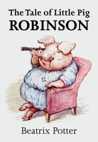 Title: The Tale of Little Pig Robinson, Author: Beatrix Potter