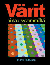 Title: Värit pintaa syvemmältä, Author: Martti Huttunen