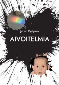 Title: Aivoitelmia: Absurdiin kallellaan olevia ajatuksia, Author: Jarmo Pystynen