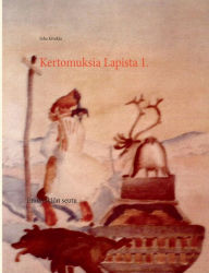 Title: Kertomuksia Lapista 1.: Enontekiön seutu, Author: Juha Kivekïs