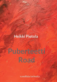 Title: Puberteetti Road: runollisia tarinoita, Author: Heikki Pietola