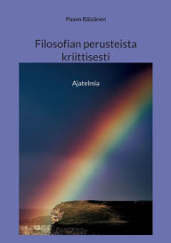 Title: Filosofian perusteista kriittisesti: Ajatelmia, Author: Paavo Rïisïnen