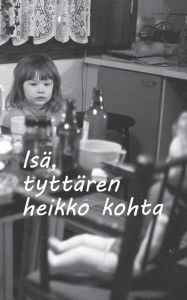 Title: Isä, tyttären heikko kohta, Author: Tanja Rïsïnen