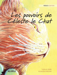 Title: Les pouvoirs de Cï¿½leste le Chat: French Edition of 