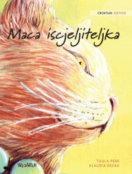 Title: Maca iscjeljiteljka: Croatian Edition of The Healer Cat, Author: Tuula Pere