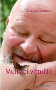 Title: Mulle ei vittuilla: Mun matka uhosta rauhaan, Author: Arto Ukko Hïmïlïinen