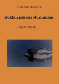 Title: Hokkuspokkus Hurlumhei: Lapsen runoja, Author: T Tuulikki Oikarinen