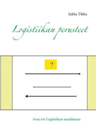 Title: Logistiikan perusteet, Author: Jukka Tikka