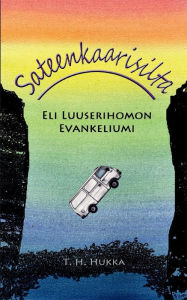 Title: Sateenkaarisilta: Eli luuserihomon evankeliumi, Author: T H Hukka
