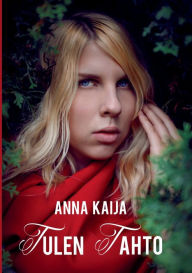 Title: Tulen tahto, Author: Anna Kaija