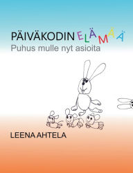 Title: Päiväkodin elämää: Puhus mulle nyt asioita, Author: Leena Ahtela