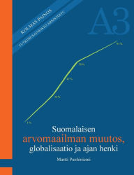 Title: Suomalaisen arvomaailman muutos, globalisaatio ja ajan henki, Author: Martti Puohiniemi