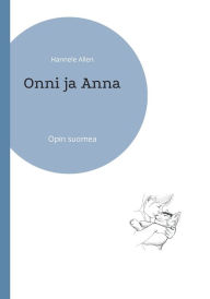 Title: Onni ja Anna: Opin suomea, Author: Hannele Allen