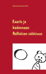 Title: Kaarlo ja kadonneen Nalliaisen salaisuus, Author: Arja Juntunen