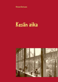Title: Kesän aika, Author: Kimmo Kettunen