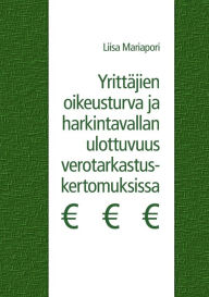 Title: Yrittäjien oikeusturva ja harkintavallan ulottuvuus verotarkastuskertomuksissa, Author: Liisa Mariapori