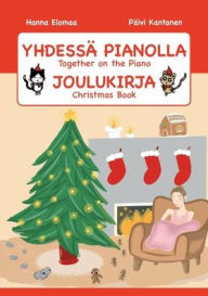 Title: YHDESSÄ PIANOLLA Joulukirja, Author: Hanna Elomaa