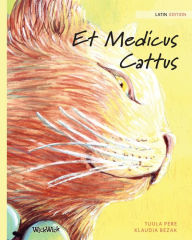 Title: Et Medicus Cattus: Latin Edition of The Healer Cat, Author: Tuula Pere