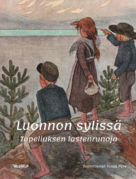 Title: Luonnon sylissä: Topeliuksen lastenrunoja, Author: Tuula Pere