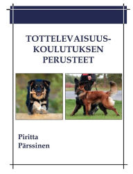 Title: Tottelevaisuuskoulutuksen perusteet, Author: Piritta Pärssinen