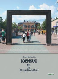 Title: Joensuu nyt ja 50 vuotta sitten: Valokuvakirja, Author: Hemmo Vattulainen