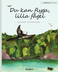 Title: Du kan flyga, lilla fï¿½gel: You Can Fly, Little Bird, Swedish edition, Author: Tuula Pere