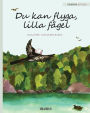 Du kan flyga, lilla fï¿½gel: You Can Fly, Little Bird, Swedish edition
