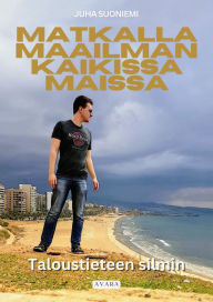 Title: Matkalla maailman kaikissa maissa: Taloustieteen silmin, Author: Juha Suoniemi