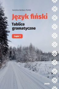 Title: Język fiński: Tablice gramatyczne: Częśc 1, Author: Karolina Barbara Perïlï