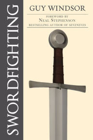 Title: Swordfighting, for Writers, Game Designers, and Martial Artists, Author: Guy Windsor