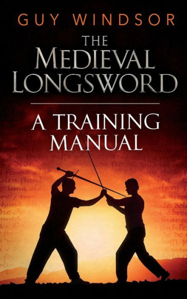 The Medieval Longsword: A Training Manual