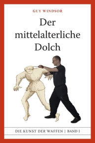 Title: Der mittelalterliche Dolch, Author: Guy Windsor
