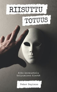 Title: Riisuttu Totuus: Aito keskustelu toipumisen tiestï¿½, Author: Peter Sapiano