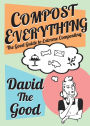 Compost Everything: The Good Guide to Extreme Composting