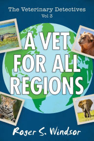 Title: The Veterinary Detectives: A Vet for all Regions, Author: Roger S Windsor