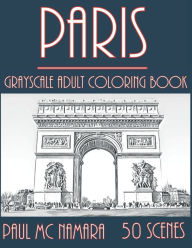 Title: Paris Grayscale: Adult Coloring Book, Author: Paul Mc Namara