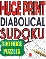 Title: Huge Print Diabolical Sudoku: 300 Large Print Diabolical Level Sudoku Puzzles with 2 puzzles per page in a big 8.5 x 11 inch book, Author: Cute Huur