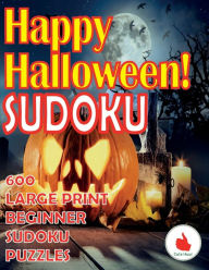 Title: Happy Halloween Sudoku: 600 Large Print Easy Puzzles Beginner Sudoku for relaxation, mindfulness and keeping the mind active in during the Thanksgiving holiday., Author: Cute Huur