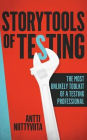 Storytools of Testing: How To Get Your Voice Heard And Become Highly Valued Software Testing Professional