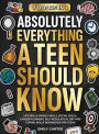 Absolutely Everything a Teen Should Know: 7 Books in 1 - Life Skills, Money Skills, Social Skills, Career Planning, Self-Regulation, DBT and Coping Skills Workbook for Teens