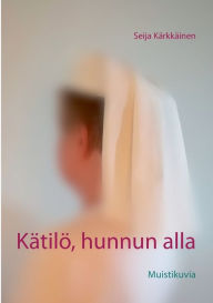 Title: Kätilö, hunnun alla: Muistikuvia, Author: Seija Kïrkkïinen
