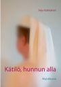 KÃ¯Â¿Â½tilÃ¯Â¿Â½, hunnun alla: Muistikuvia
