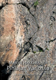 Title: Pihlajan varjossa: Runoja, novelleja, Author: Martti Hakkarainen