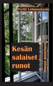 Title: Kesän salaiset runot: Runojen puutarhassa, Author: Pertti Lehmuskoski